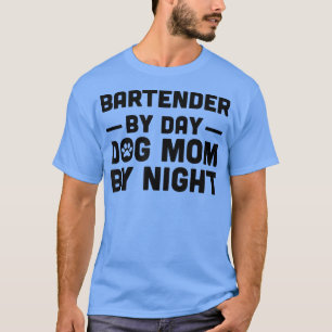 Bartender By Day Dog Mum By Night  T-Shirt