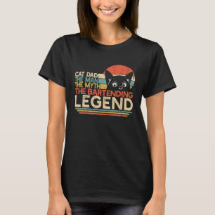 Bartender Cat Dad Man Myth Bartending Legend T-Shirt