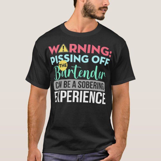 Bartender Funny Sarcastic Warning Pissing Off The  T-Shirt (Front)