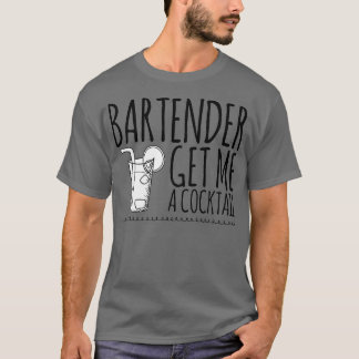 Bartender Get Me a Cocktail 2 T-Shirt