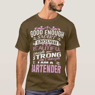 Bartender Good Enough Smart Enough Beautiful T-Shirt