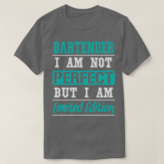 Bartender I am not Perfect but I am Limited Editio T-Shirt (Design Front)
