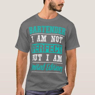 Bartender I am not Perfect but I am Limited Editio T-Shirt