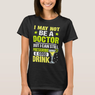 Bartender I Can Still Prescribe A Good Drink T-Shirt