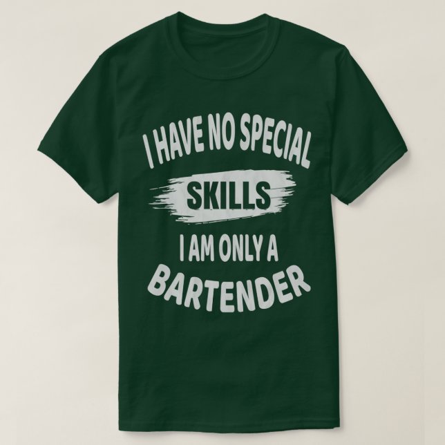 Bartender I Have No Special Skills Funny Drinking  T-Shirt (Design Front)