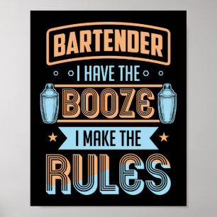 Bartender I Have The Booze I Make The Rules Funny Poster