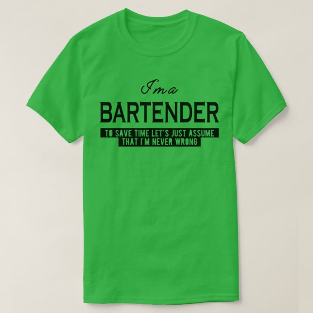 Bartender Lets assume that Im never wrong T-Shirt (Design Front)