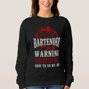 Bartender Mixologist Bartender Warning To Avoid In Sweatshirt