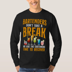 Bartender Mixologist Bartenders Don't Take A Break T-Shirt