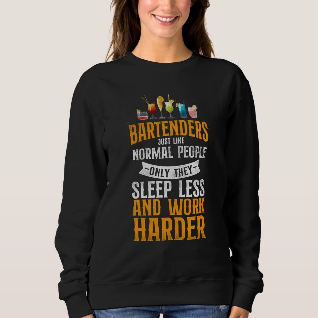 Bartender Mixologist Bartenders Just Like Normal P Sweatshirt (Front)
