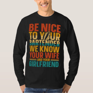 Bartender Mixologist Be Nice To Your Bartender We  T-Shirt