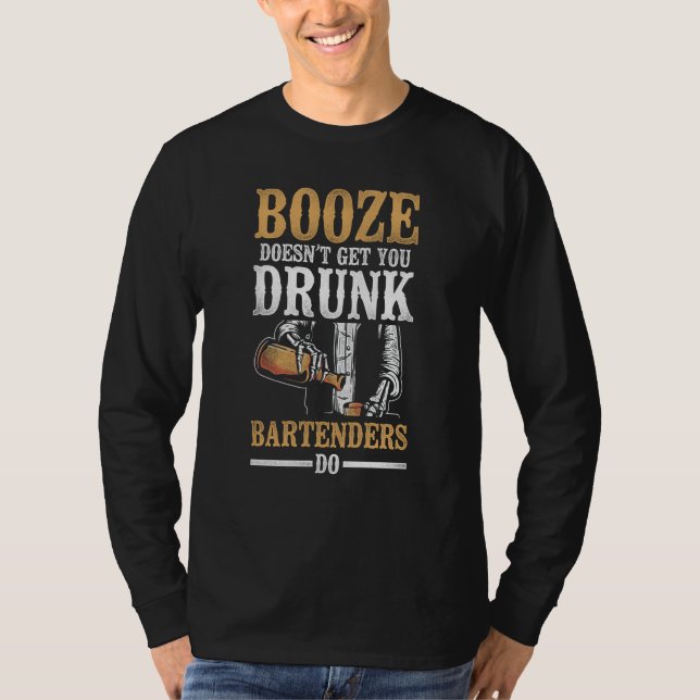 Bartender Mixologist Booze Doesn't Get You Drunk B T-Shirt (Front)