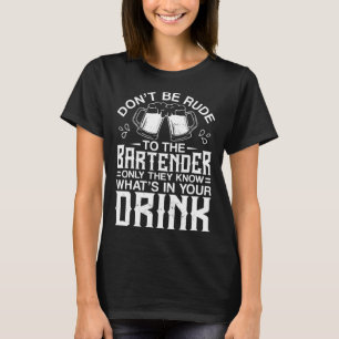Bartender Mixologist Don't Be Rude To The Bartende T-Shirt