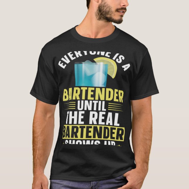 Bartender Mixologist Everyone Is A Bartender Until T-Shirt (Front)