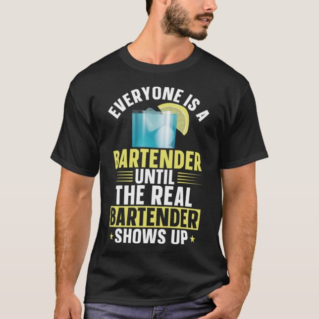 Bartender Mixologist Everyone Is A Bartender Until T-Shirt (Front)