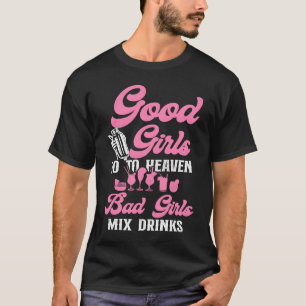 Bartender Mixologist Good Girls Go To Heaven Bad G T-Shirt