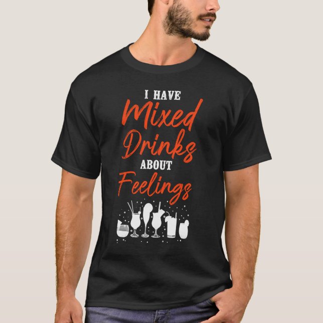 Bartender Mixologist I Have Mixed Drinks About Fee T-Shirt (Front)