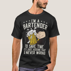 Bartender Mixologist I m A Bartender To Save Time  T-Shirt