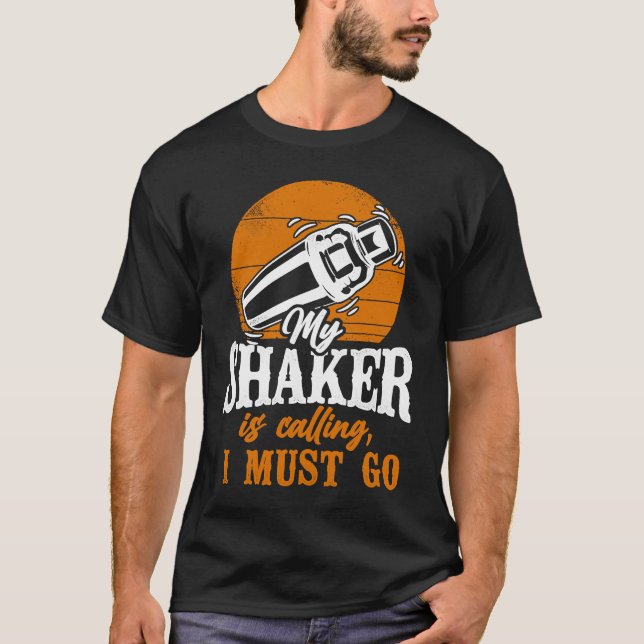 Bartender Mixologist My Shaker Is Calling, I Must  T-Shirt (Front)