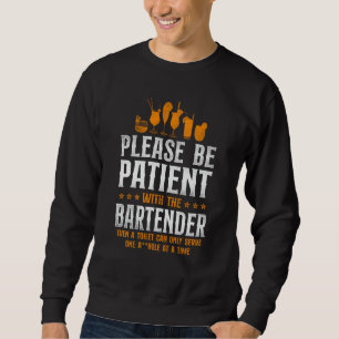Bartender Mixologist Please Be Patient With The Ba Sweatshirt