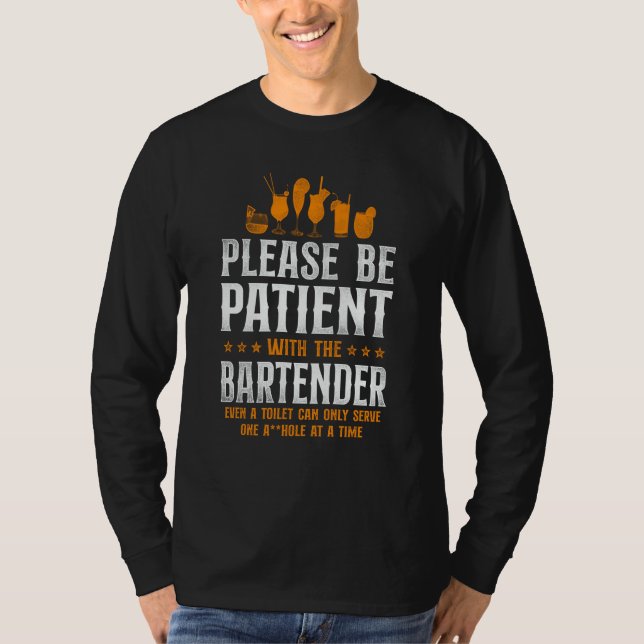 Bartender Mixologist Please Be Patient With The Ba T-Shirt (Front)