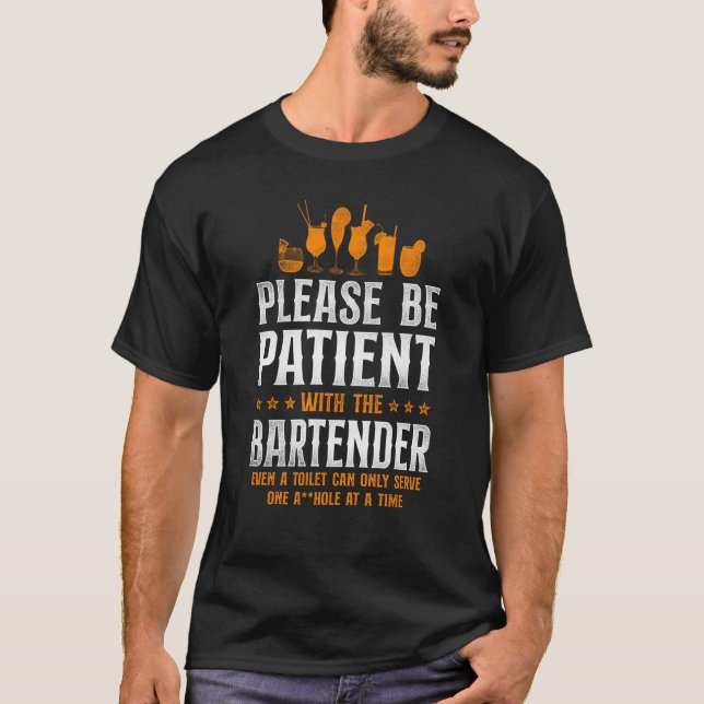 Bartender Mixologist Please Be Patient With The Ba T-Shirt (Front)