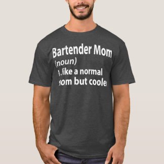 BARTENDER MOM 4 T-Shirt
