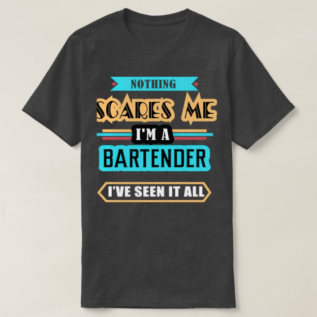 Bartender Nothing Scares Me T-Shirt (Design Front)