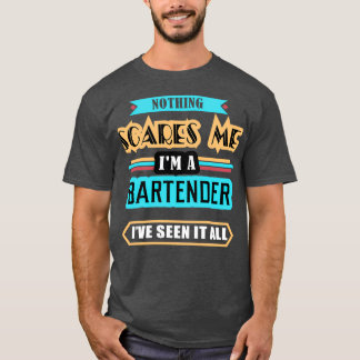 Bartender Nothing Scares Me T-Shirt