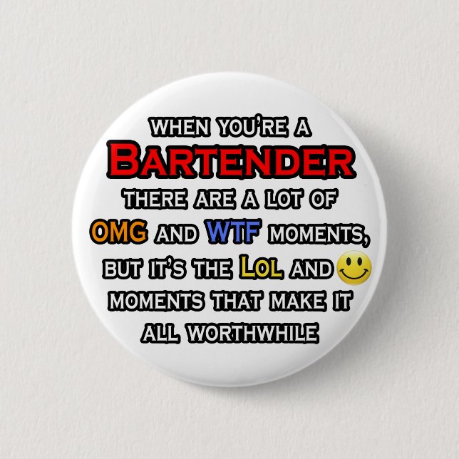 Bartender ... OMG WTF LOL 6 Cm Round Badge (Front)
