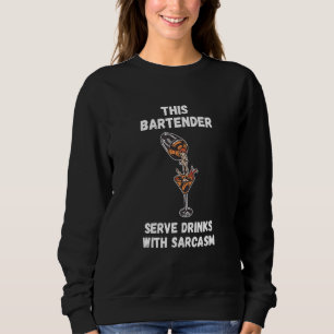 Bartender Serve Dinks With Sarcasm Mixologist Bar Sweatshirt