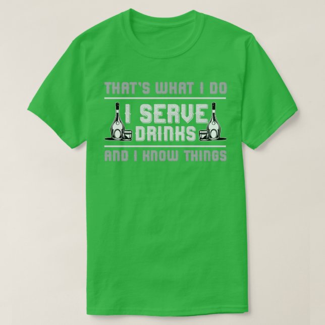 Bartender Serve drinks and know things T-Shirt (Design Front)