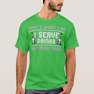 Bartender Serve drinks and know things T-Shirt