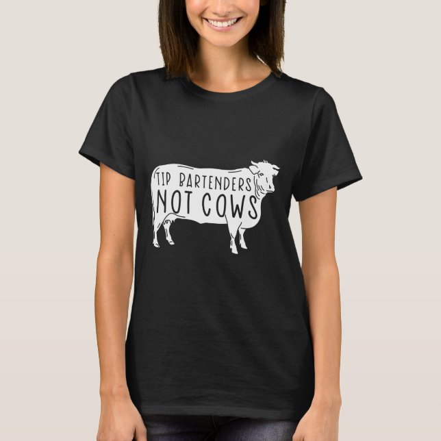 Bartender Tip Bartenders Not Cows Funny Server T-Shirt (Front)