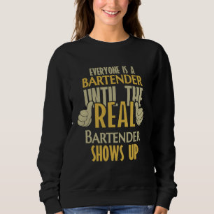 Bartender Until The Real One Shows Up Sweatshirt
