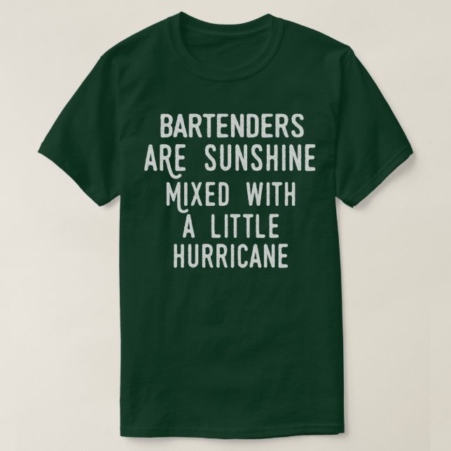 Bartenders are sunshine mixed with a little hurric T-Shirt (Design Front)