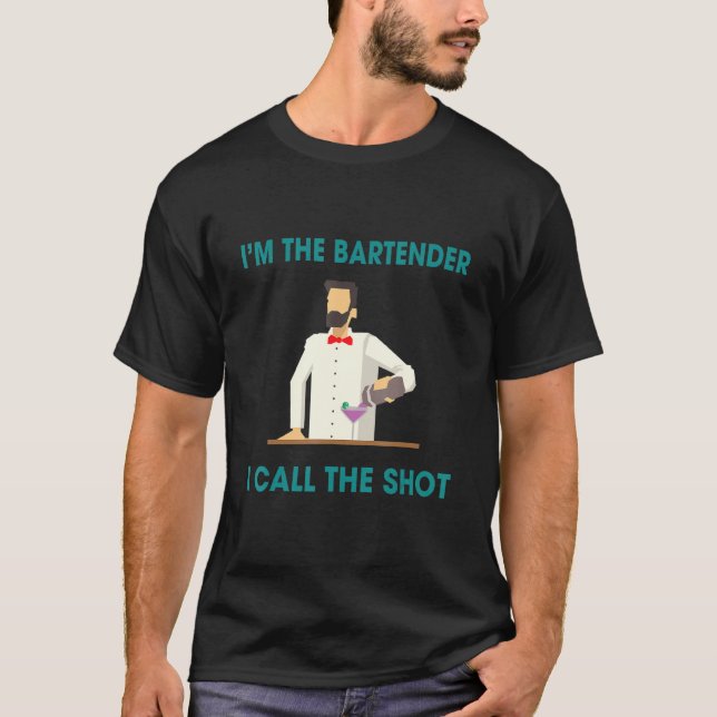 Bartenders Call The Shots  Humour Saying T-Shirt (Front)