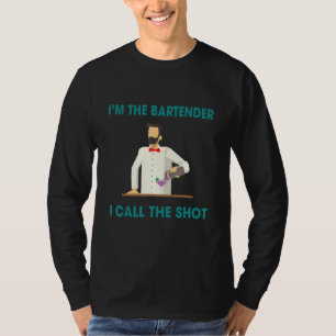 Bartenders Call The Shots  Humour Saying T-Shirt