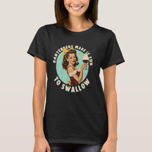 Bartenders Make It Fun To Swallow shirt