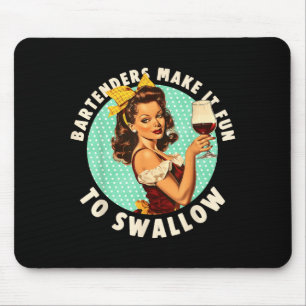 Bartenders Make It Fun To Swallow Shirt Mouse Pad