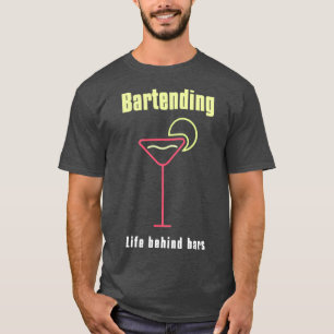 Bartending Life Behind Bars Funny Bartender Quote  T-Shirt