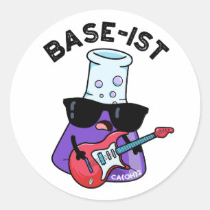 Base-ist Funny Chemistry Pun  Classic Round Sticker
