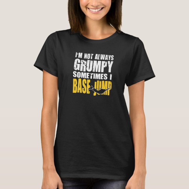 Base Jumpers Are Not Always Grumpy T-Shirt (Front)