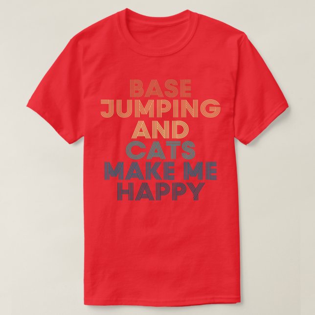 Base Jumping And Cats Make Me Happy  T-Shirt (Design Front)