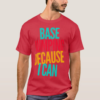 Base Jumping Because I Can 5 T-Shirt