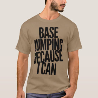 Base Jumping Because I Can 9 T-Shirt