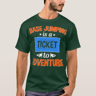 Base Jumping Is A Ticket To Adventure T-Shirt