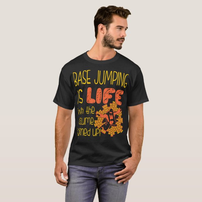 Base Jumping Is Life With Volume Turned Up Outdoor T-Shirt (Front Full)