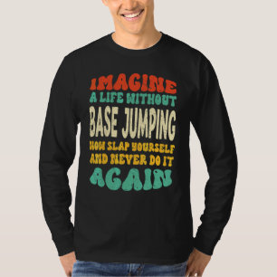 Base Jumping Quote For Base Jumping T-Shirt