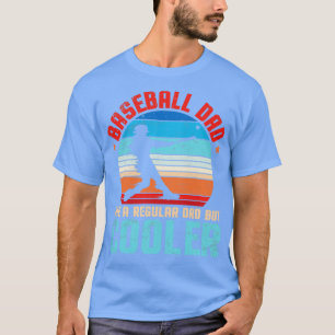 Baseball Dad Like A Regular Dad But Cooler Father T-Shirt